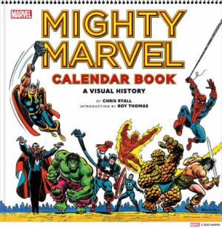 Mighty Marvel Calendar Book: A Visual History by Chris Ryall & Roy Thomas