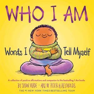 Who I Am by Susan Verde & Peter H. Reynolds