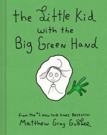 The Little Kid With the Big Green Hand by Matthew Gray Gubler