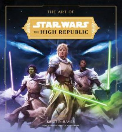 The Art of Star Wars: The High Republic: Volume II by Kristin Baver & Lucasfilm Ltd