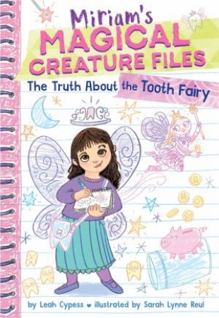 The Truth About the Tooth Fairy (Miriam's Magical Creature Files #1) by Leah Cypess & Sarah Lynne Reul