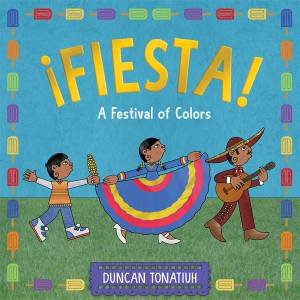 ¡Fiesta! by Duncan Tonatiuh