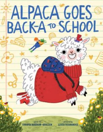 Alpaca Goes Back-a to School by Sudipta Bardhan-Quallen & Leeza Hernandez