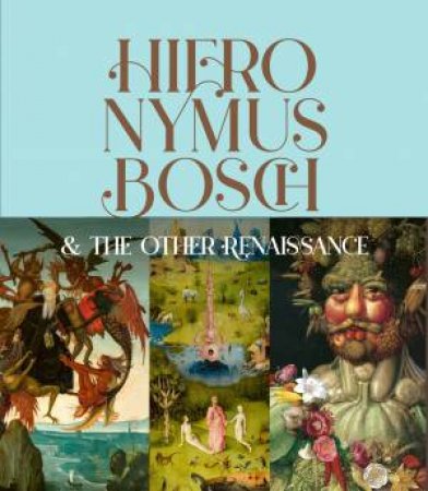 Hieronymus Bosch & the Other Renaissance by Bernard Aikema & Fernando Checa Cremades