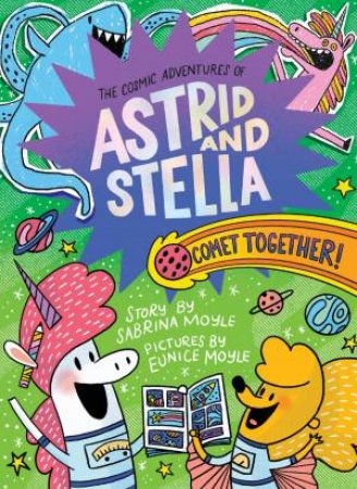 Comet Together! (The Cosmic Adventures of Astrid and Stella Book #4 (A Hello!Lucky Book)) by Sabrina Moyle & Eunice Moyle