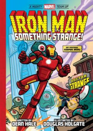 Iron Man: Something Strange! (A Mighty Marvel Team-Up) by Dean Hale & Holgate