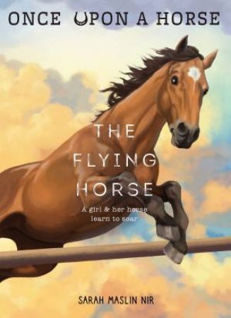 The Flying Horse (Once Upon a Horse #1) by Sarah Maslin Nir & Laylie Frazier