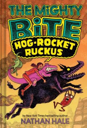 The Mighty Bite #3: Hog-Rocket Ruckus by Nathan Hale