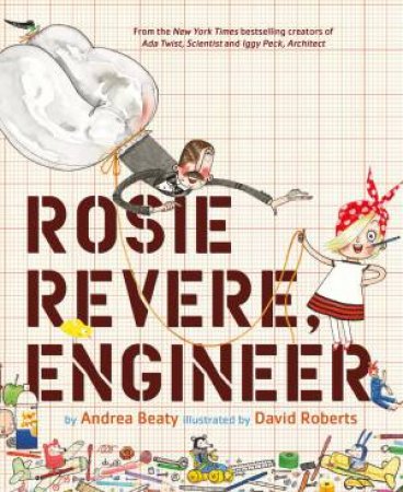 Rosie Revere, Engineer by Andrea Beaty & David Roberts