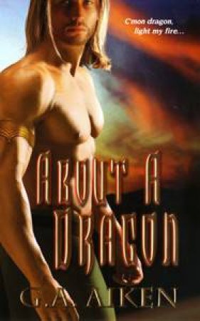 About a Dragon by G A Aiken