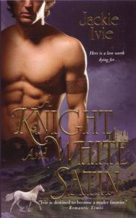 A Knight and White Satin by Jackie Ivie