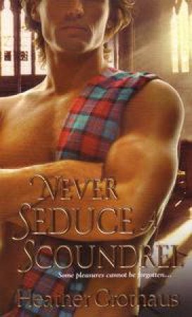 Never Seduce a Scoundrel by Heather Grothaus