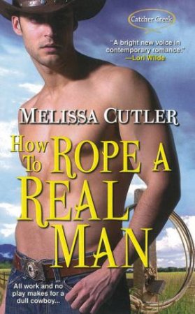 How to Rope a Real Man by Melissa Cutler