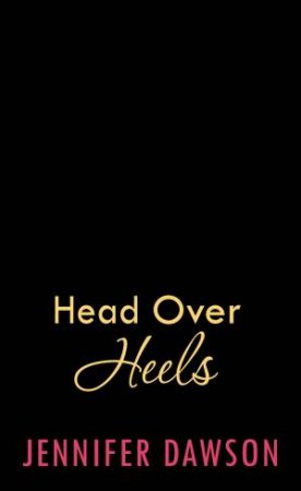 Head Over Heels by Jennifer Dawson