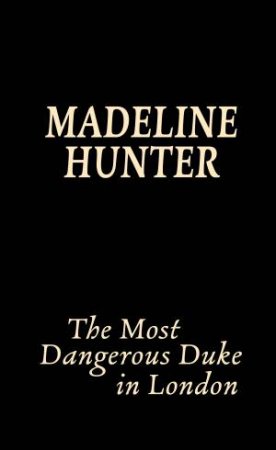 The Most Dangerous Duke In London by Madeline Hunter