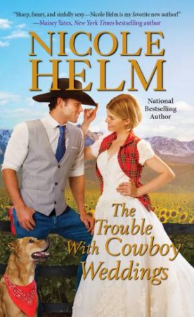 The Trouble With Cowboy Weddings by Nicole Helm