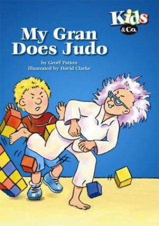 Kids & Co: My Gran Does Judo by Geoff Patton