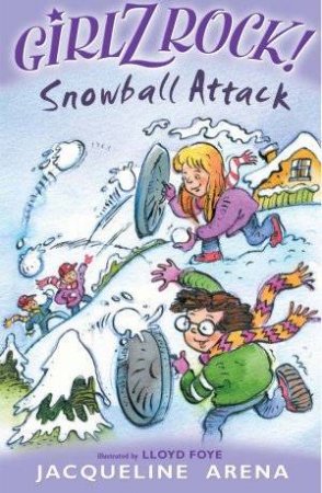 Girlz Rock!: Snowball Attack by Jacqueline Arena