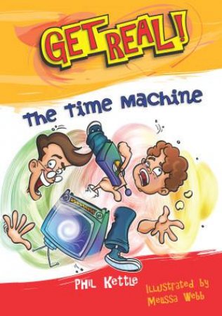 Get Real!: The Time Machine by Phil Kettle