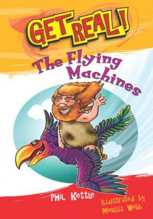 Get Real!: The Flying Machines by Phil Kettle