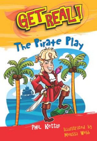 Get Real!: The Pirate Play by Phil Kettle