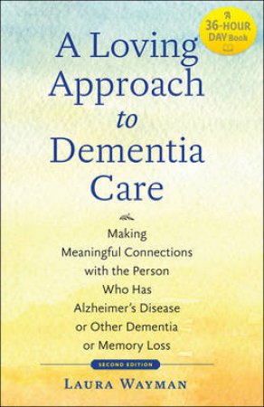 A Loving Approach to Dementia Care by Laura Wayman