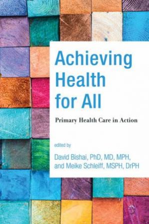 Achieving Health For All by David Bishai & Meike Schleiff