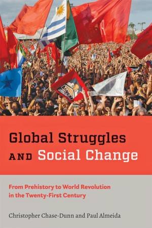 Global Struggles And Social Change by Christopher Chase-Dunn & Paul Almeida