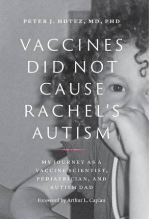 Vaccines Did Not Cause Rachel's Autism by Peter J. Hotez