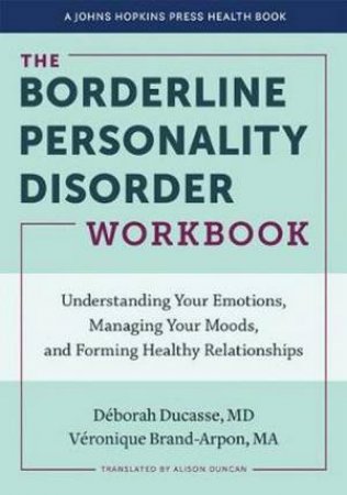 The Borderline Personality Disorder Workbook by Deborah Ducasse