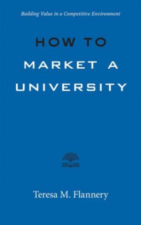 How To Market A University by Teresa Flannery