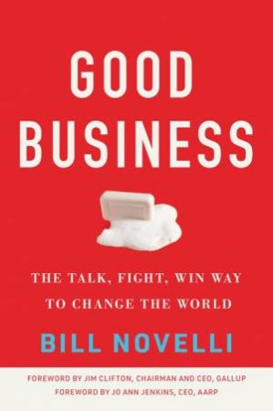 Good Business: The Talk, Fight, Win Way To Change The World by Bill Novelli