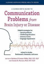 A Caregivers Guide to Communication Problems from Brain Injury or Disea