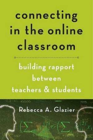 Connecting In The Online Classroom by Rebecca A. Glazier