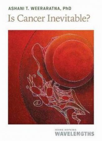 Is Cancer Inevitable? by Ashani T. Weeraratna