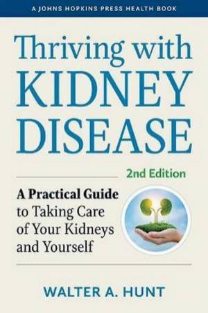 Thriving With Kidney Disease by Walter A. Hunt & Ronald D. Perrone