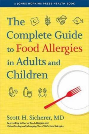 The Complete Guide To Food Allergies In Adults And Children by Scott H. Sicherer