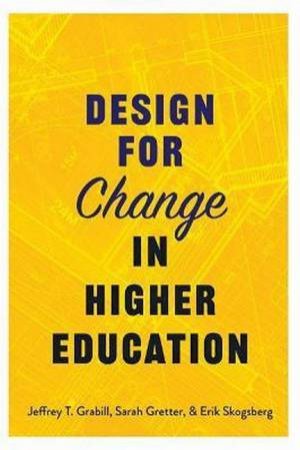 Design For Change In Higher Education by Jeffrey T. Grabill & Sarah Gretter & Erik Skogsberg