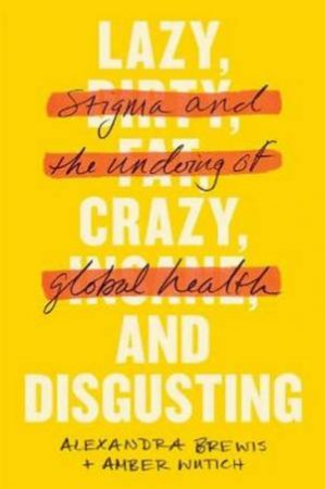 Lazy, Crazy, And Disgusting by Alexandra Brewis & Amber Wutich