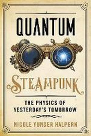 Quantum Steampunk by Nicole Yunger Halpern