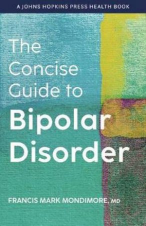 The Concise Guide to Bipolar Disorder by Francis Mark Mondimore