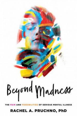 Beyond Madness by Rachel A. Pruchno