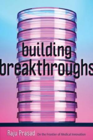 Building Breakthroughs by Raju Prasad