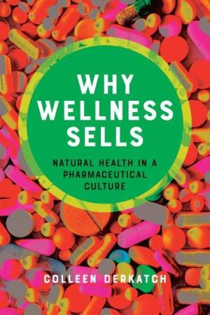 Why Wellness Sells by Colleen Derkatch