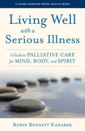 Living Well with a Serious Illness by Robin Bennett Kanarek