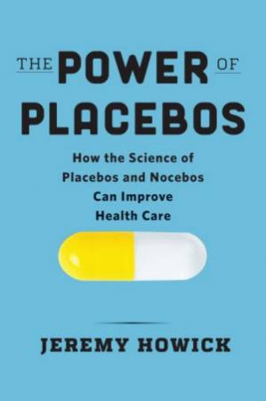 The Power of Placebos by Jeremy Howick