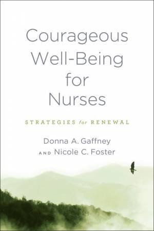 Courageous Well-Being for Nurses by Donna A. Gaffney & Nicole C. Foster