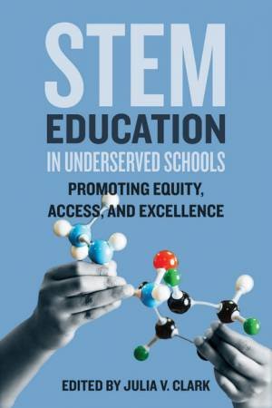 STEM Education in Underserved Schools by Julia V. Clark & Edmund W. Gordon