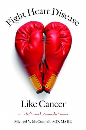 Fight Heart Disease Like Cancer by Michael V McConnell