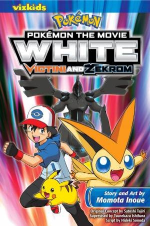 Pokmon The Movie: White - Victini and Zekrom by Momota Inoue & Satoshi Tajiri & Hideki Sonoda & Tsunekazu Ishihara